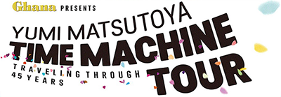 Ghana Presents 松任谷由実 Time machine tour Traveling through 45 years ～横浜アリーナ開業30周年記念～